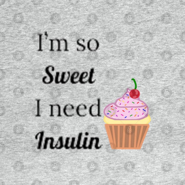 I'm So Sweet I Need Insulin by CatGirl101